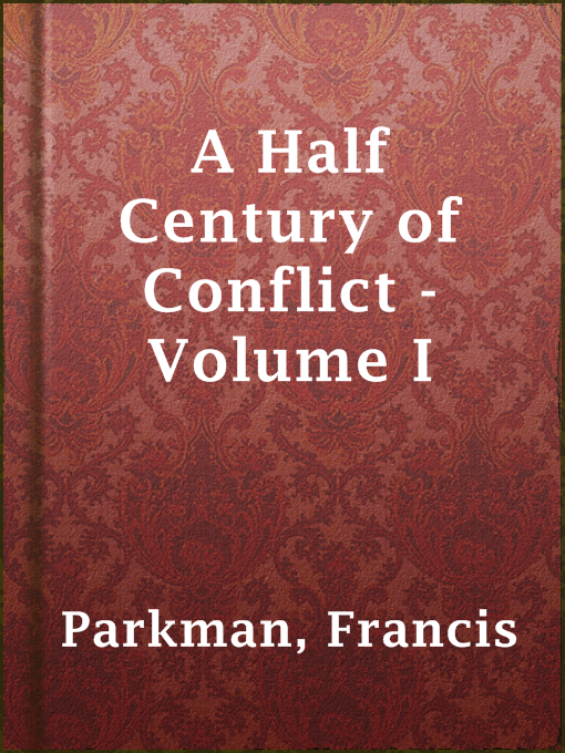 Title details for A Half Century of Conflict - Volume I by Francis Parkman - Available